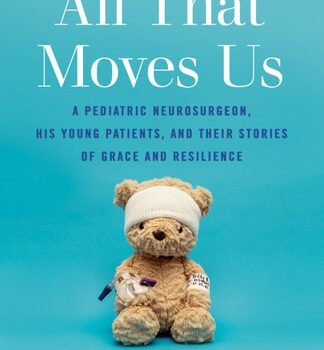 Ebook All That Moves Us: A Pediatric Neurosurgeon, His Young Patients, and Their Stories of Grace and Resilience cheap pdf