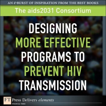 Ebook Designing More Effective Programs to Prevent HIV Transmission: Desi More Effe Prog Pr_1 (FT Press Delivers Elements) cheap pdf