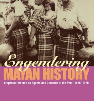 Ebook Engendering Mayan History: Kaqchikel Women as Agents and Conduits of the Past, 1875-1970 cheap pdf