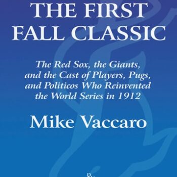Ebook The First Fall Classic: The Red Sox, the Giants and the Cast of Players, Pugs and Politicos Who Re-Invented the World Series in 1912 cheap pdf