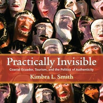 Ebook Practically Invisible: Coastal Ecuador, Tourism, and the Politics of Authenticity cheap pdf