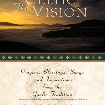 Ebook The Celtic Vision: Prayers, Blessings, Songs, and Invocations from the Gaelic Tradition cheap pdf