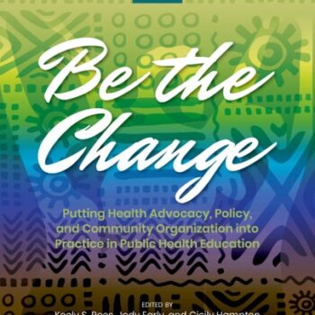Ebook Be the Change: Putting Health Advocacy, Policy, and Community Organization into Practice in Public Health Education cheap pdf