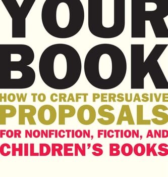 Ebook Propose Your Book: How to Craft Persuasive Proposals for Nonfiction, Fiction, and Children?s Books cheap pdf