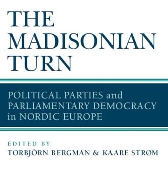 Ebook The Madisonian Turn: Political Parties and Parliamentary Democracy in Nordic Europe (New Comparative Politics) cheap pdf