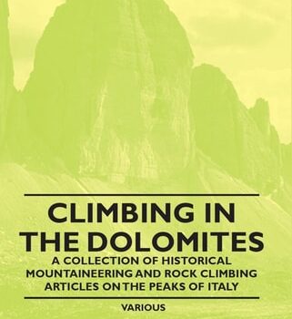 Ebook Climbing in the Dolomites – A Collection of Historical Mountaineering and Rock Climbing Articles on the Peaks of Italy cheap pdf