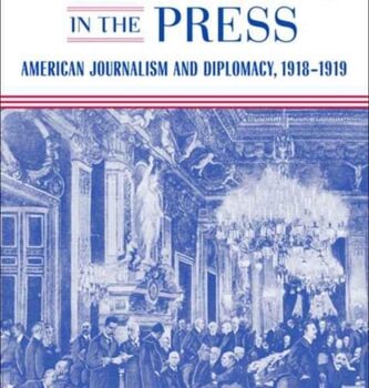 Ebook Negotiating in the Press: American Journalism and Diplomacy, 1918-1919 (Media and Public Affairs) cheap pdf