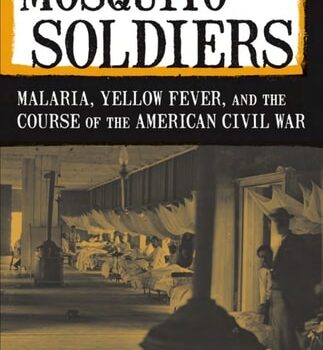 Ebook Mosquito Soldiers: Malaria, Yellow Fever, and the Course of the American Civil War cheap pdf